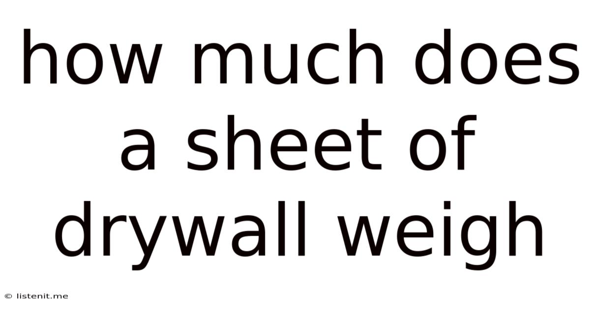How Much Does A Sheet Of Drywall Weigh