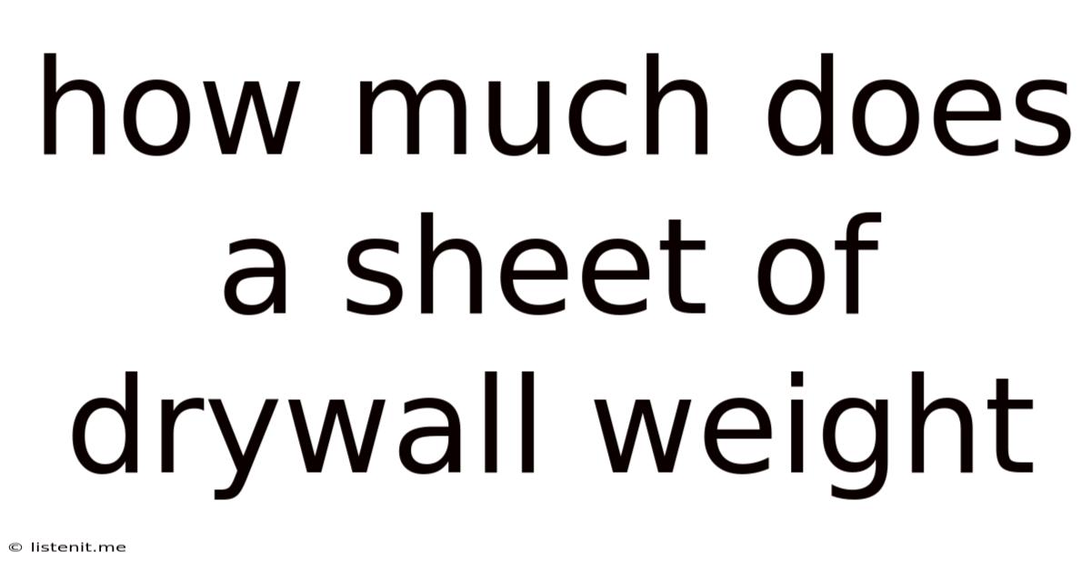 How Much Does A Sheet Of Drywall Weight