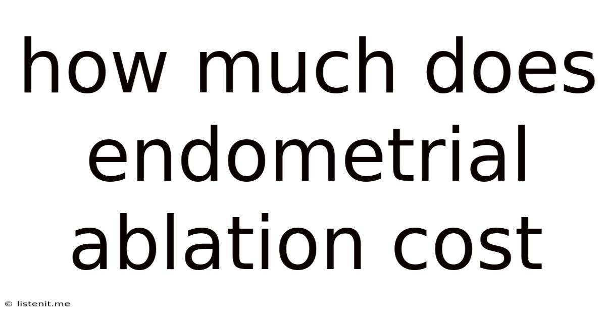 How Much Does Endometrial Ablation Cost