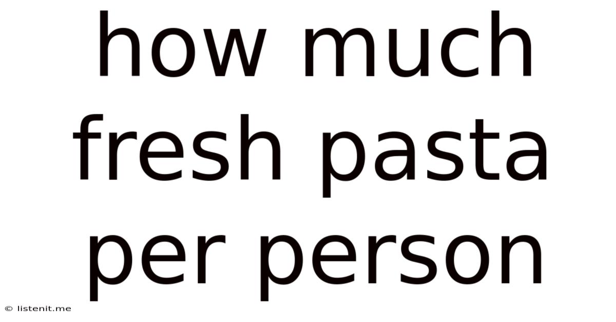 How Much Fresh Pasta Per Person