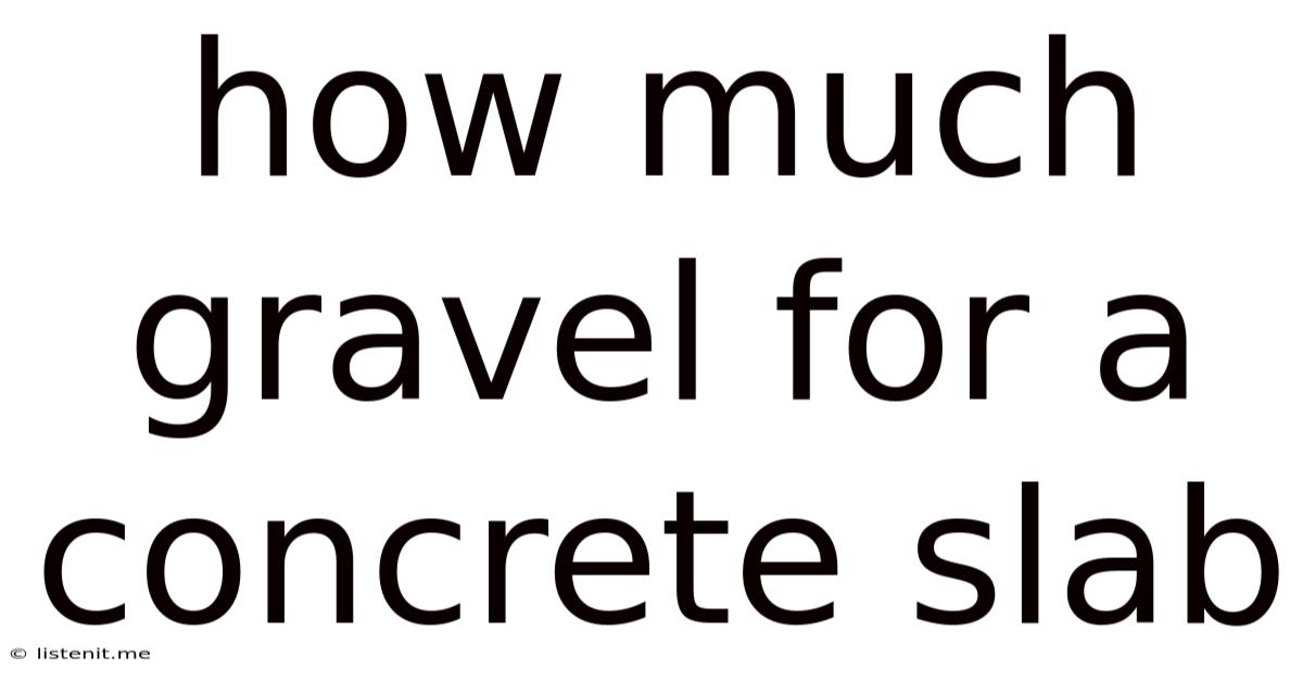 How Much Gravel For A Concrete Slab