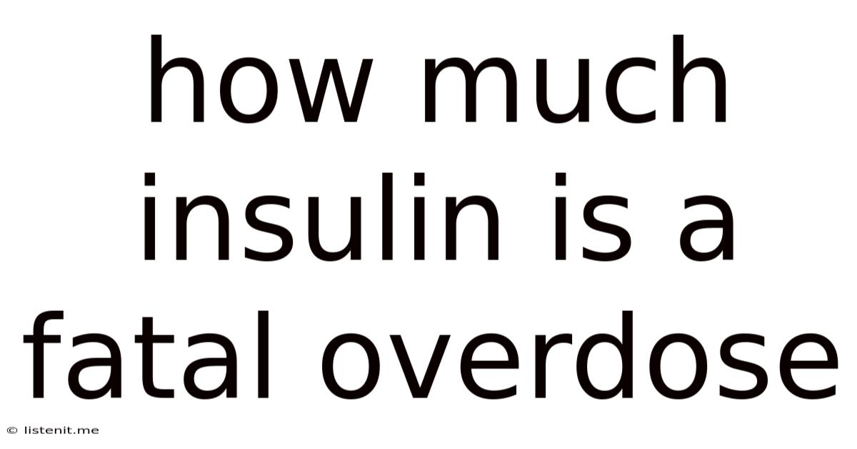 How Much Insulin Is A Fatal Overdose
