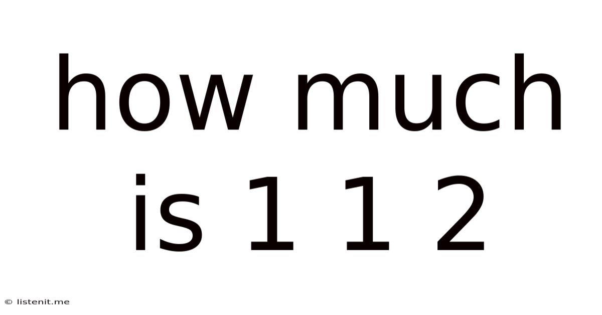 How Much Is 1 1 2