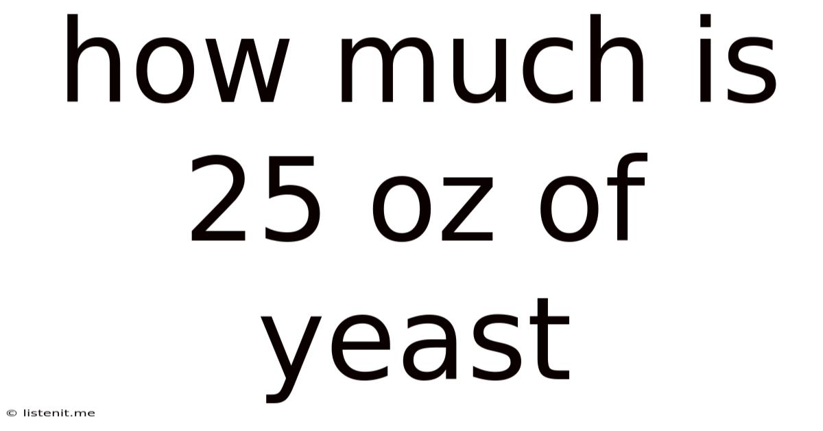 How Much Is 25 Oz Of Yeast
