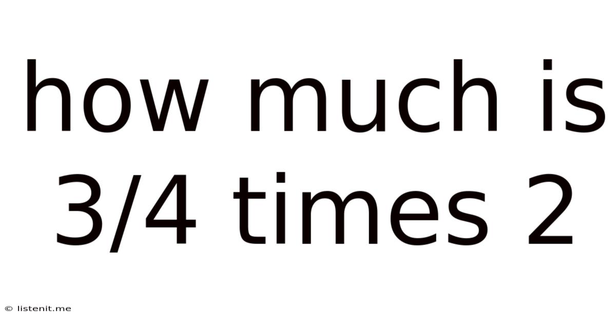 How Much Is 3/4 Times 2