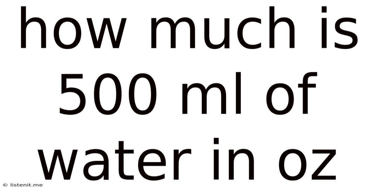 How Much Is 500 Ml Of Water In Oz