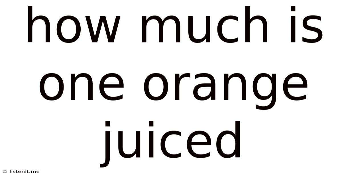 How Much Is One Orange Juiced