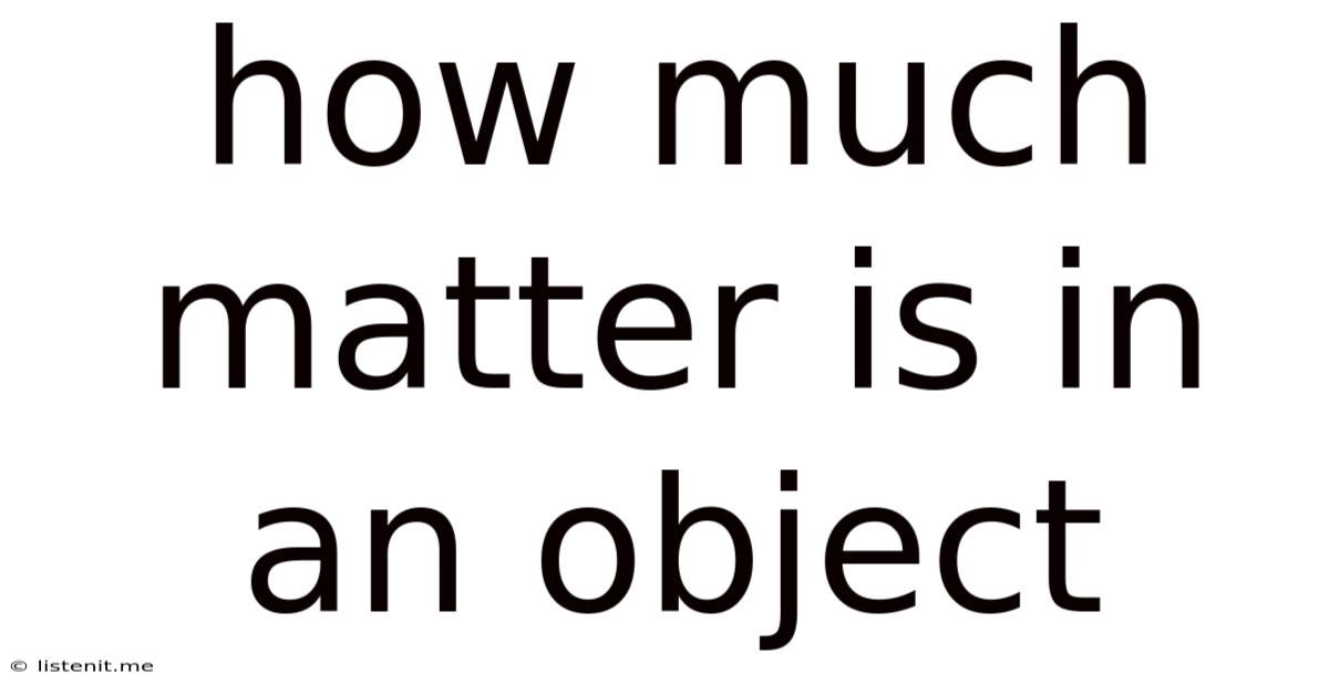 How Much Matter Is In An Object