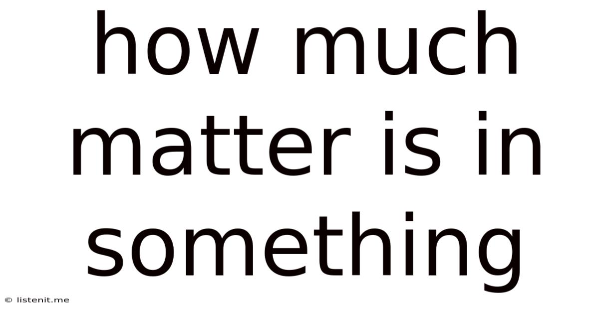 How Much Matter Is In Something