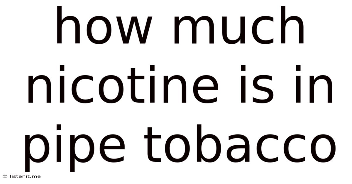How Much Nicotine Is In Pipe Tobacco