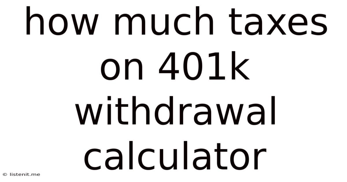 How Much Taxes On 401k Withdrawal Calculator