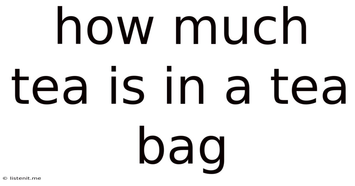 How Much Tea Is In A Tea Bag