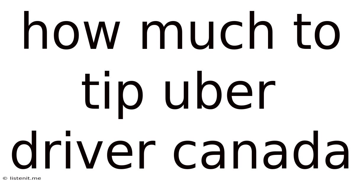 How Much To Tip Uber Driver Canada