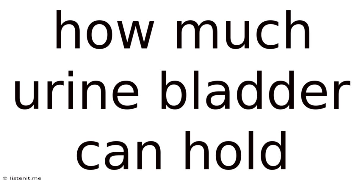How Much Urine Bladder Can Hold