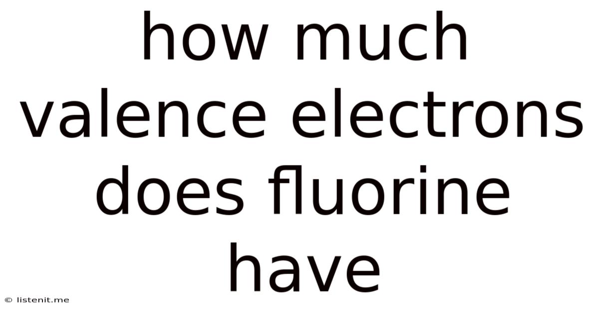 How Much Valence Electrons Does Fluorine Have