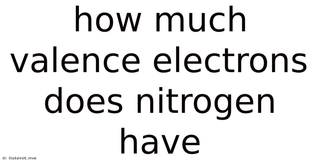 How Much Valence Electrons Does Nitrogen Have
