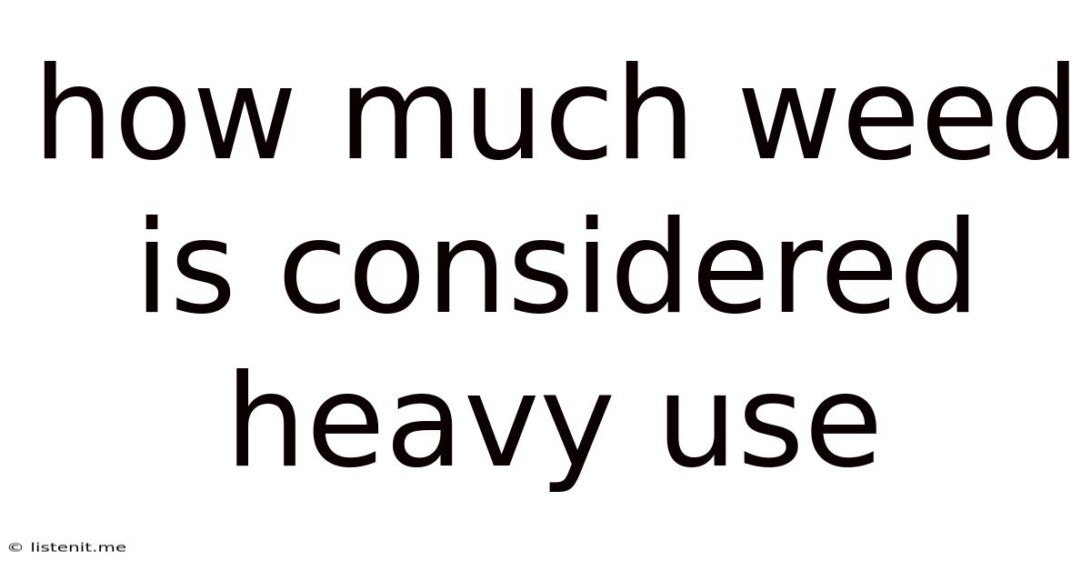 How Much Weed Is Considered Heavy Use