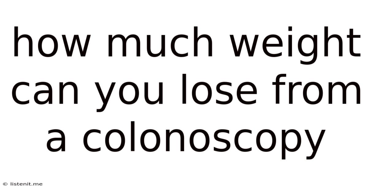 How Much Weight Can You Lose From A Colonoscopy