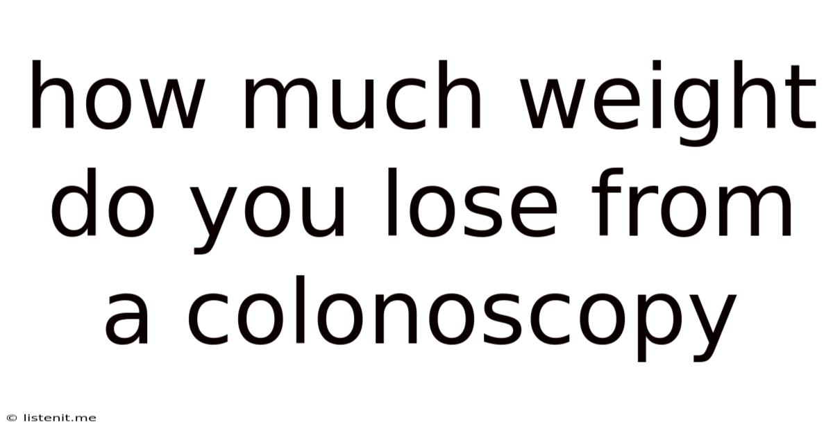 How Much Weight Do You Lose From A Colonoscopy