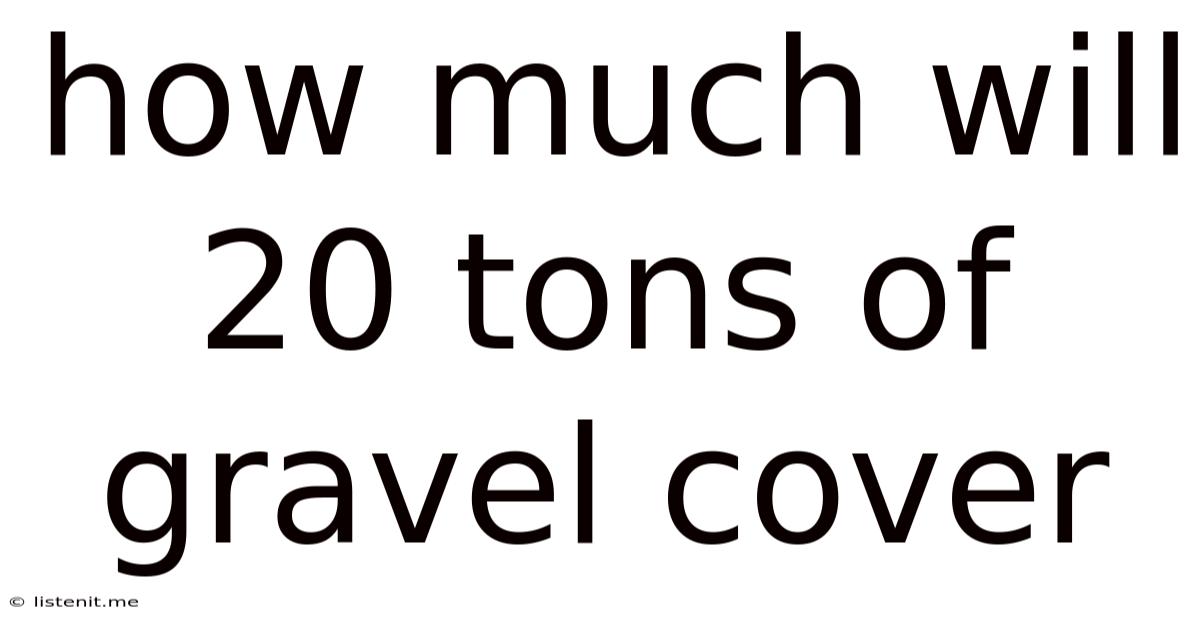 How Much Will 20 Tons Of Gravel Cover
