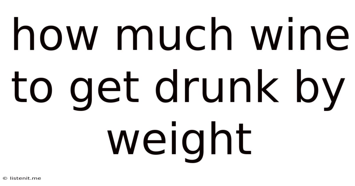 How Much Wine To Get Drunk By Weight