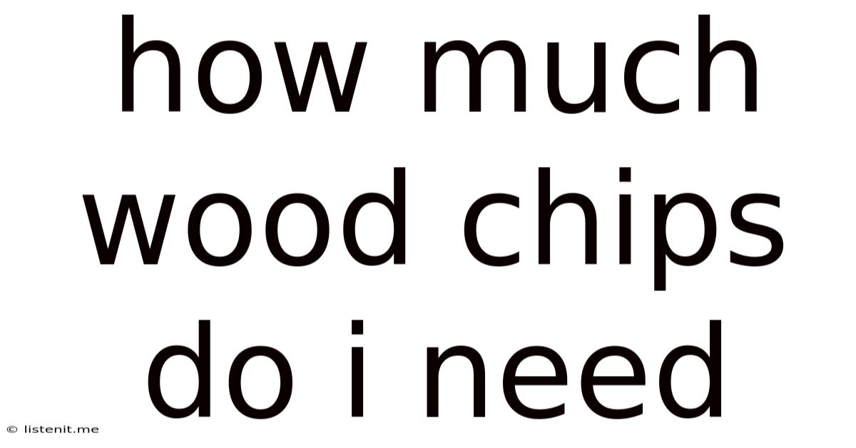 How Much Wood Chips Do I Need