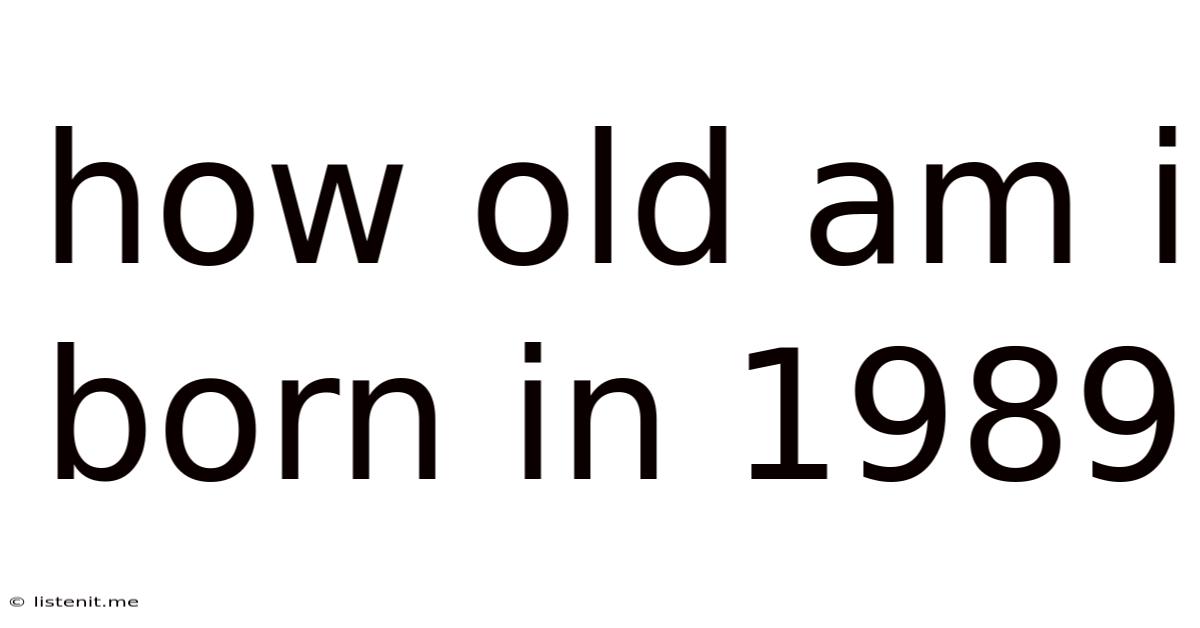 How Old Am I Born In 1989