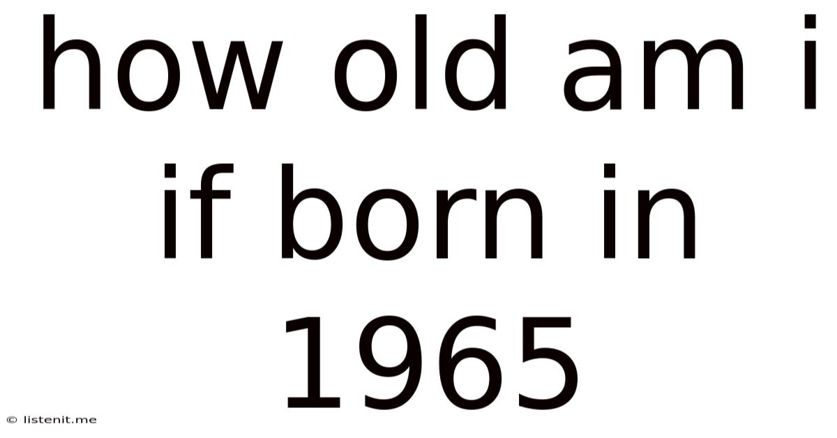 How Old Am I If Born In 1965