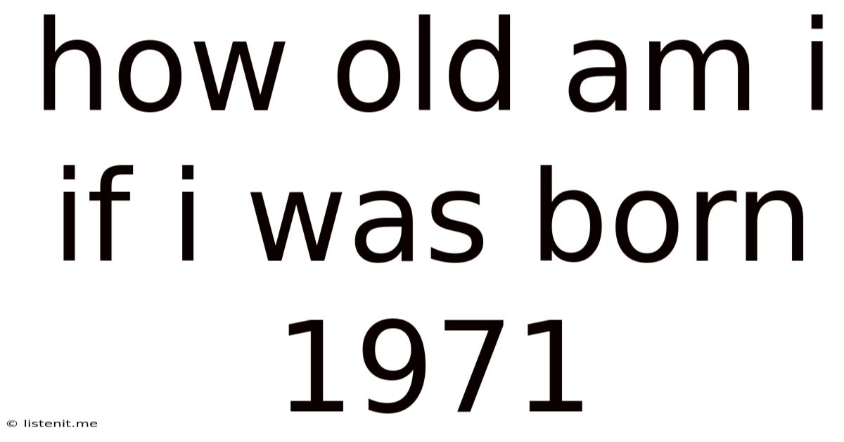 How Old Am I If I Was Born 1971