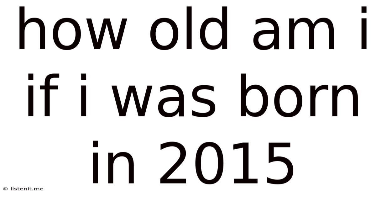 How Old Am I If I Was Born In 2015