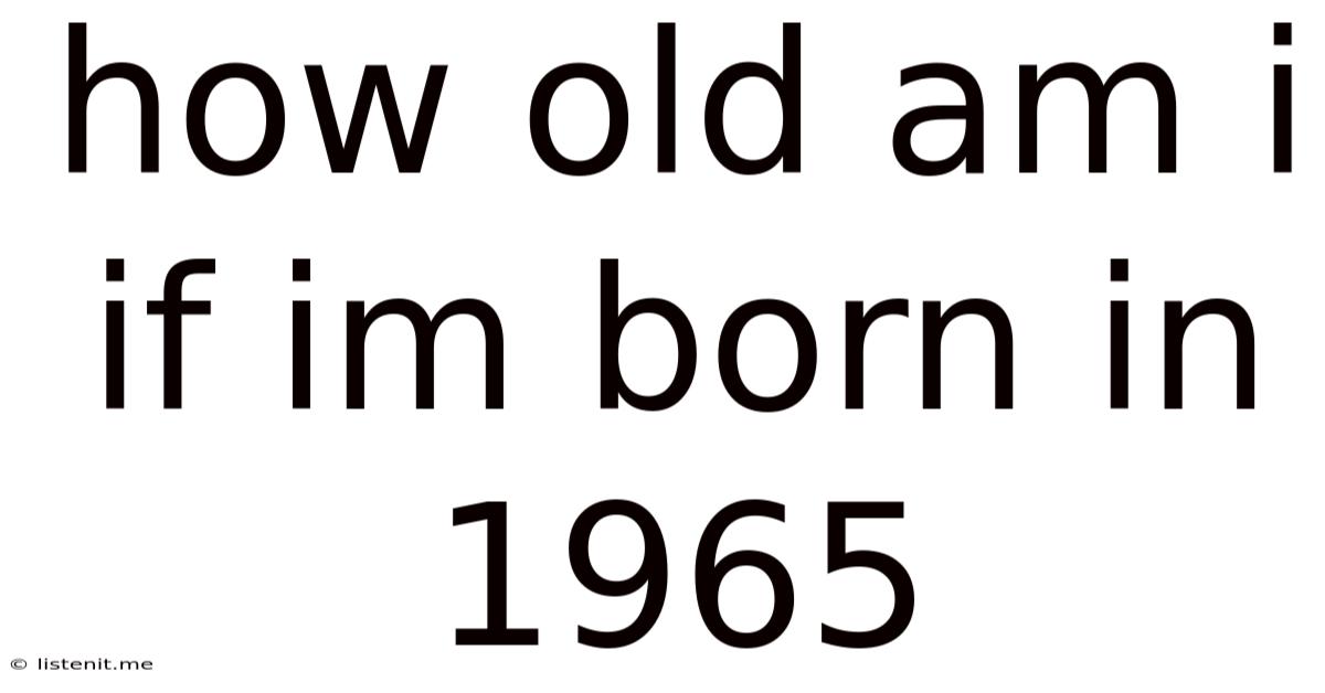 How Old Am I If Im Born In 1965