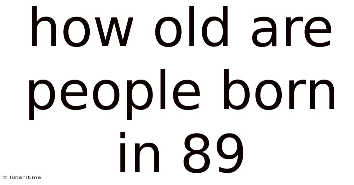 How Old Are People Born In 89
