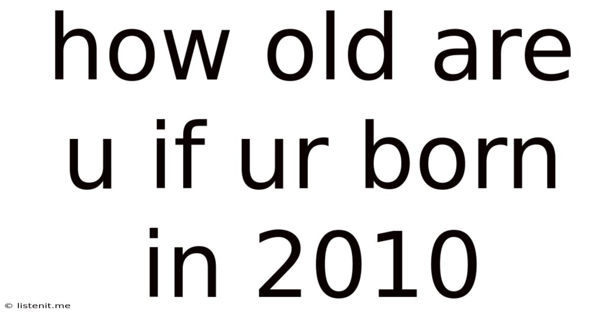 How Old Are U If Ur Born In 2010
