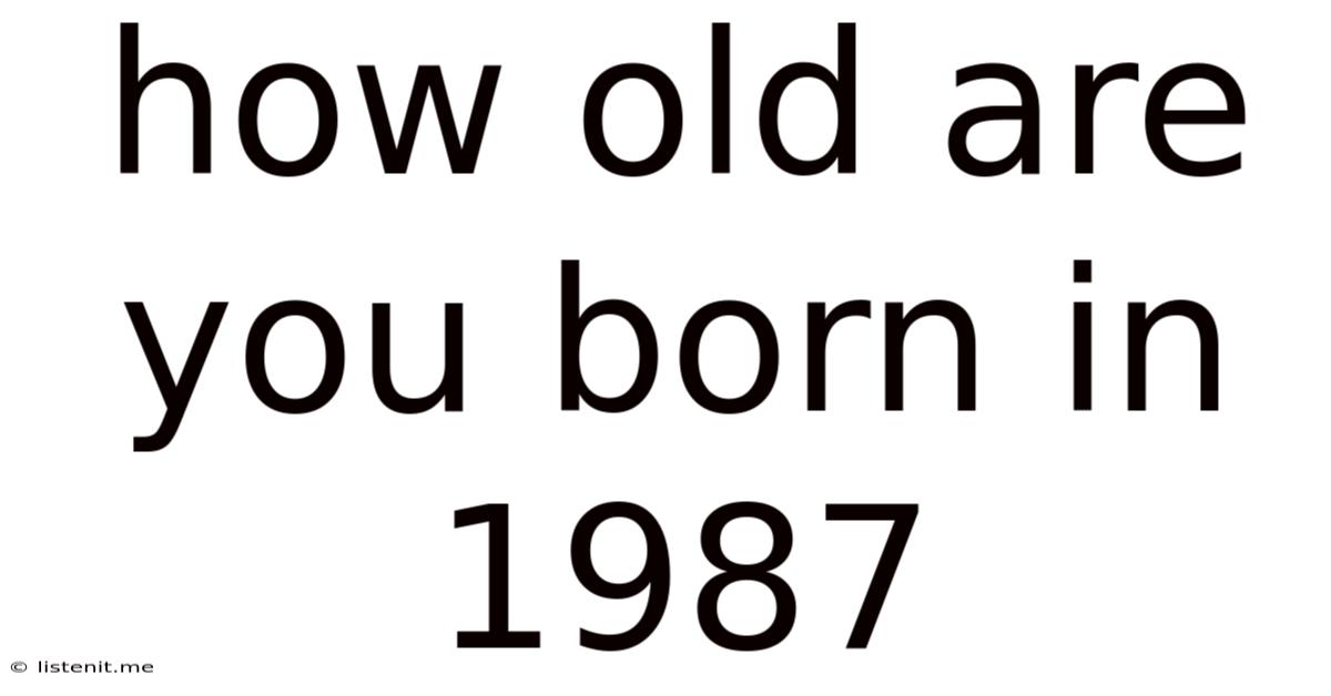 How Old Are You Born In 1987