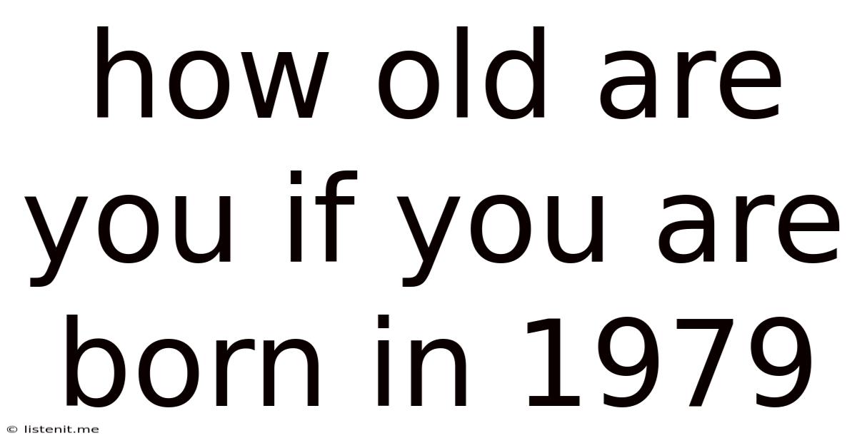 How Old Are You If You Are Born In 1979