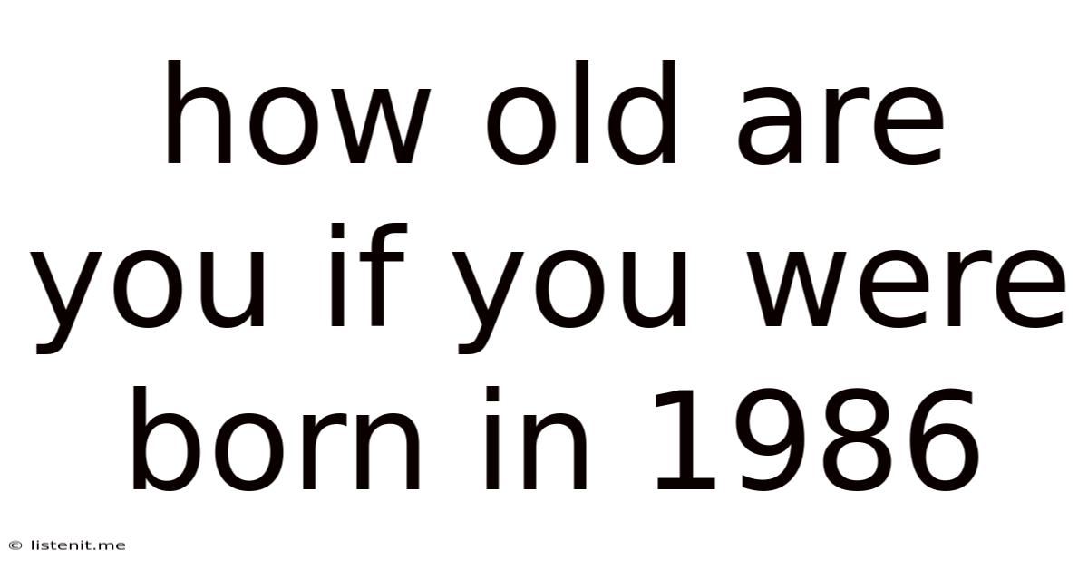 How Old Are You If You Were Born In 1986