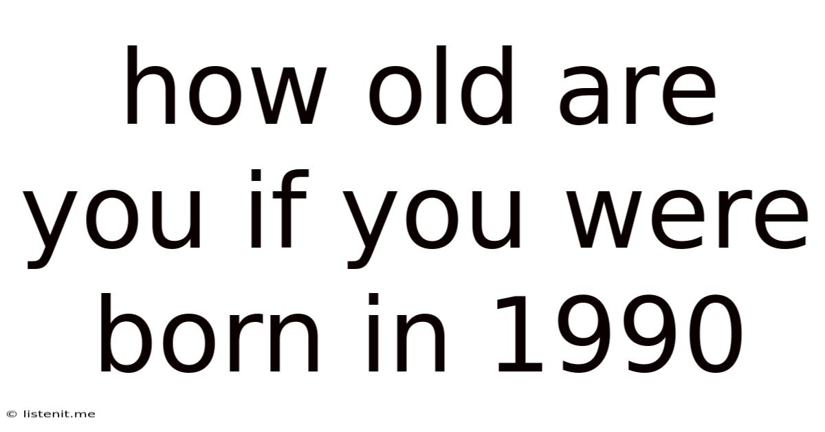 How Old Are You If You Were Born In 1990