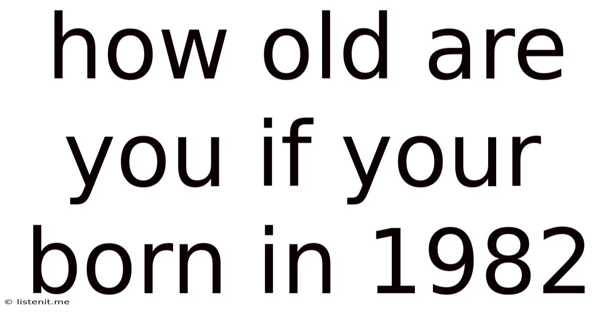 How Old Are You If Your Born In 1982