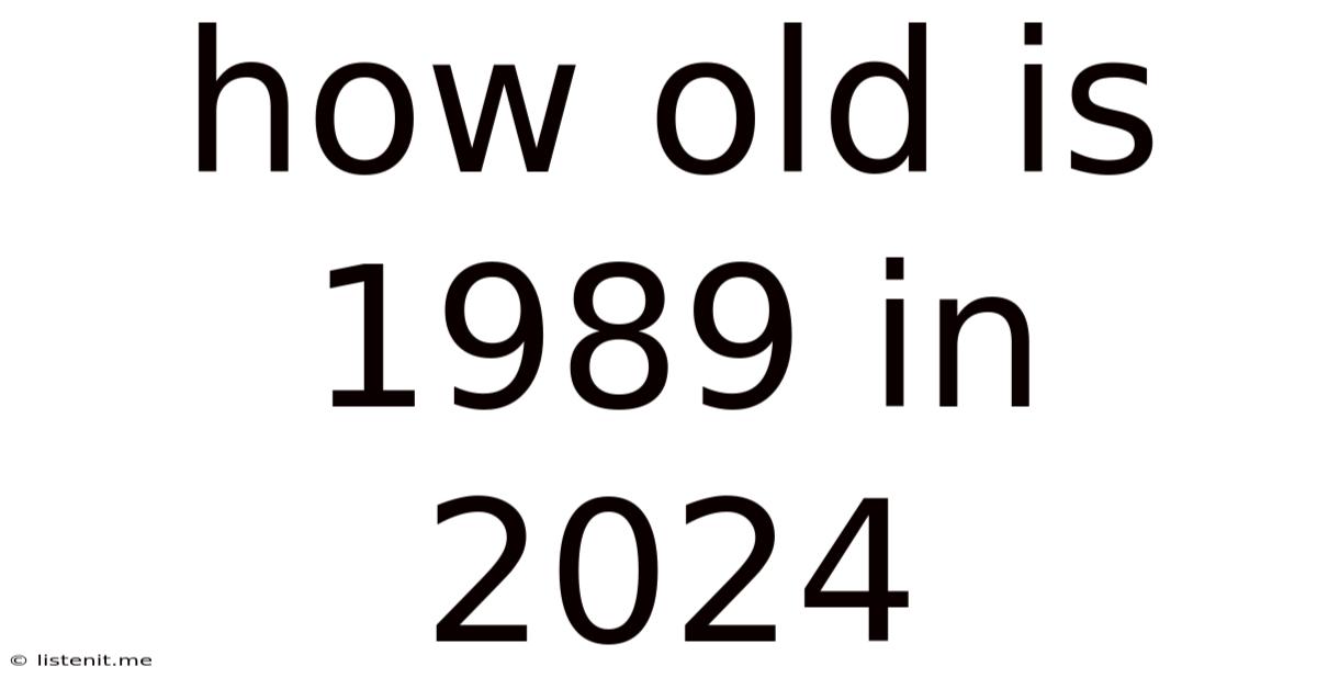 How Old Is 1989 In 2024