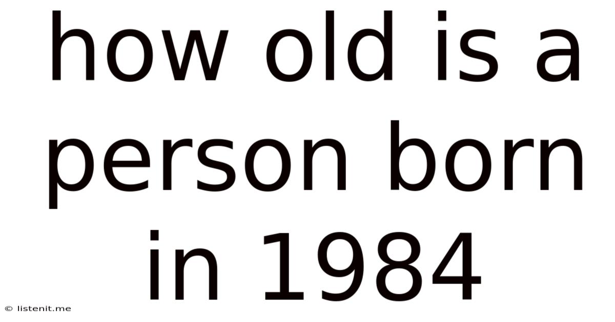 How Old Is A Person Born In 1984