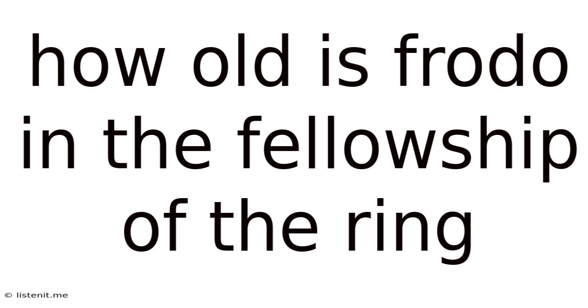 How Old Is Frodo In The Fellowship Of The Ring