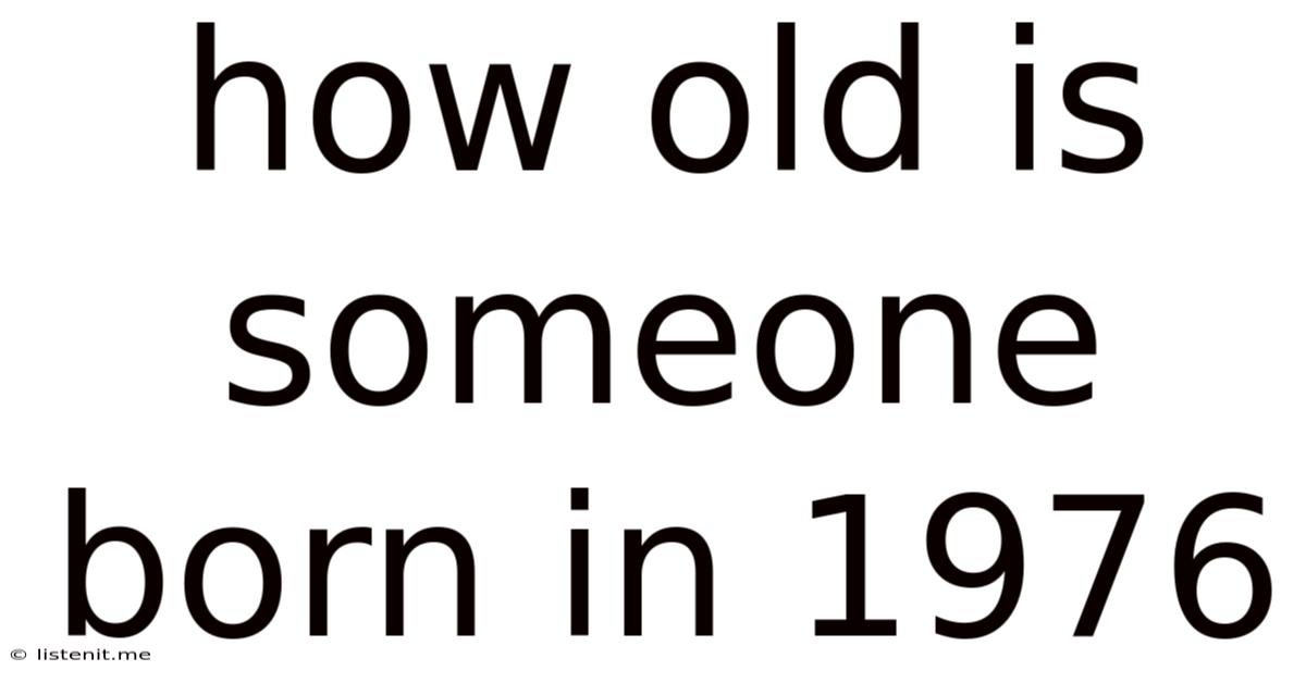 How Old Is Someone Born In 1976