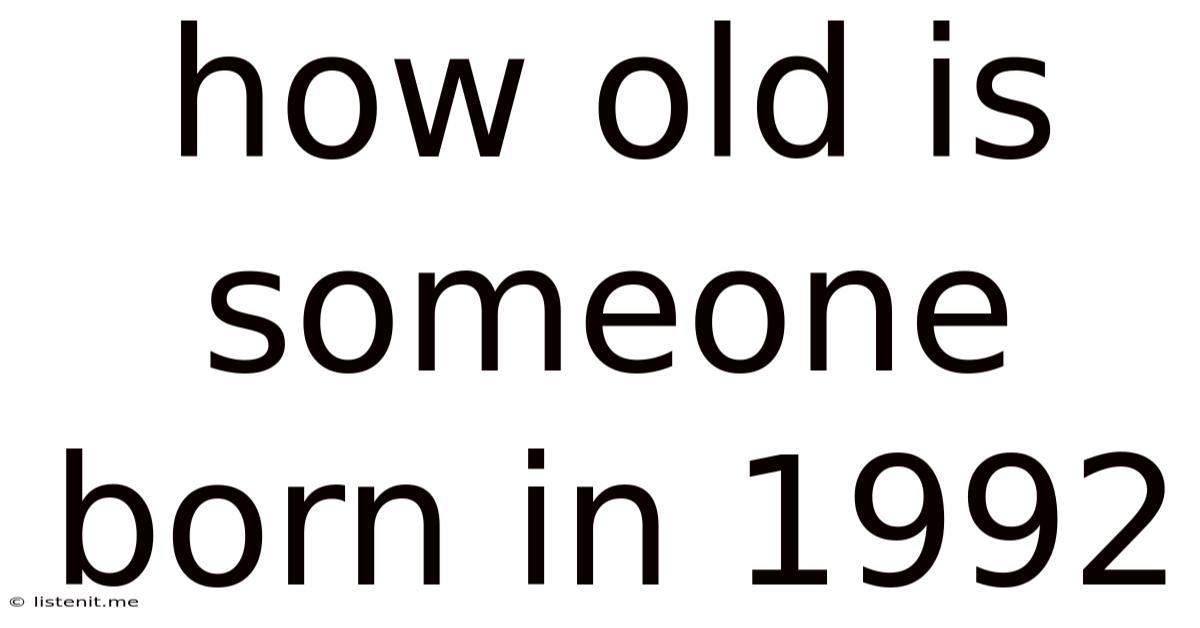 How Old Is Someone Born In 1992