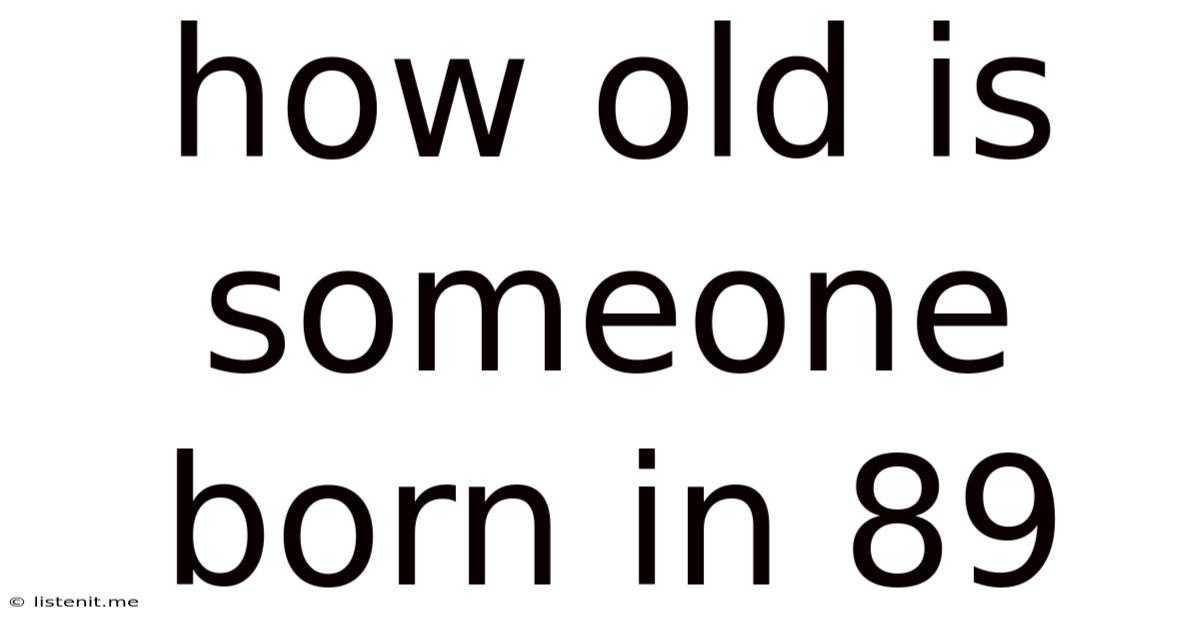 How Old Is Someone Born In 89