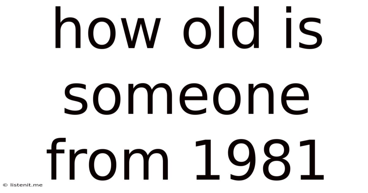 How Old Is Someone From 1981