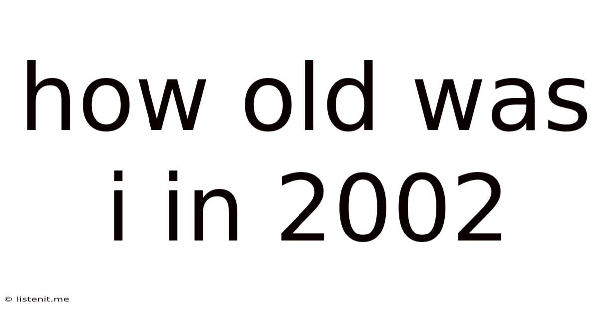 How Old Was I In 2002