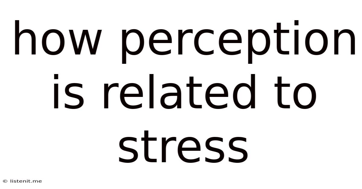 How Perception Is Related To Stress