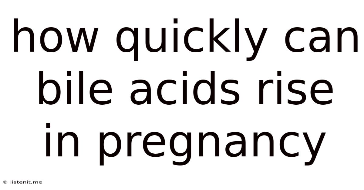 How Quickly Can Bile Acids Rise In Pregnancy