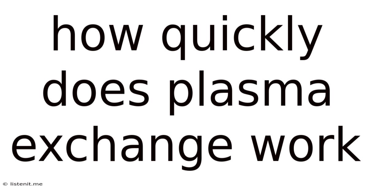 How Quickly Does Plasma Exchange Work