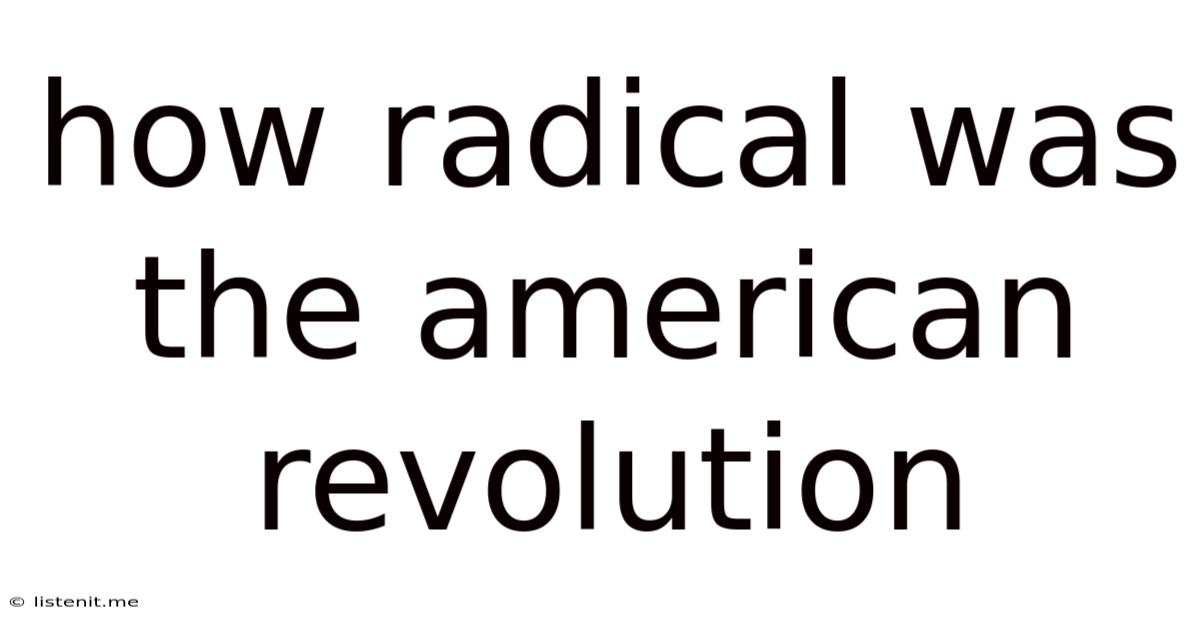 How Radical Was The American Revolution